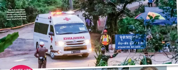  ??  ?? The first four boys rescued walked out of the cave entrance, but the second group were stretchere­d out.