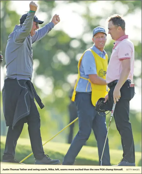  ?? GETTY IMAGES ?? Justin Thomas' father and swing coach, Mike, left, seems more excited than the new PGA champ himself.