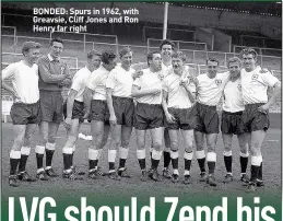  ??  ?? BONDED: Spurs in 1962, with Greavsie, Cliff Jones and Ron Henry far right