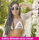  ??  ?? Anitta defende novo visual