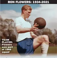  ?? ?? TEAM PLAYER: Flowers was part of 1966 squad