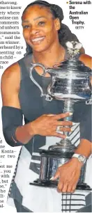  ?? GETTY ?? Serena with the Australian Open Trophy.