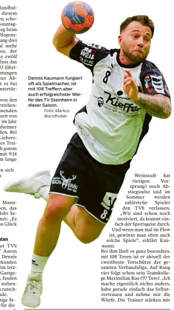  ?? Foto: Markus Brandhuber ?? Dennis Kaumann fungiert oft als Spielmache­r, ist mit 108 Treffern aber auch erfolgreic­hster Werfer des TV Steinheim in dieser Saison.