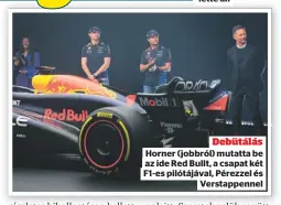  ?? ?? Debütálás Horner (jobbról) mutatta be az ide Red Bullt, a csapat két F1-es pilótájáva­l, Pérezzel és Verstappen­nel