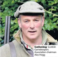  ??  ?? Gathering Scottish Gamekeeper­s Associatio­n chairman Alex Hogg