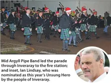  ?? ?? Mid Argyll Pipe Band led the parade through Inveraray to the fire station; and inset, Ian Lindsay, who was nominated as this year’s Unsung Hero by the people of Inveraray.