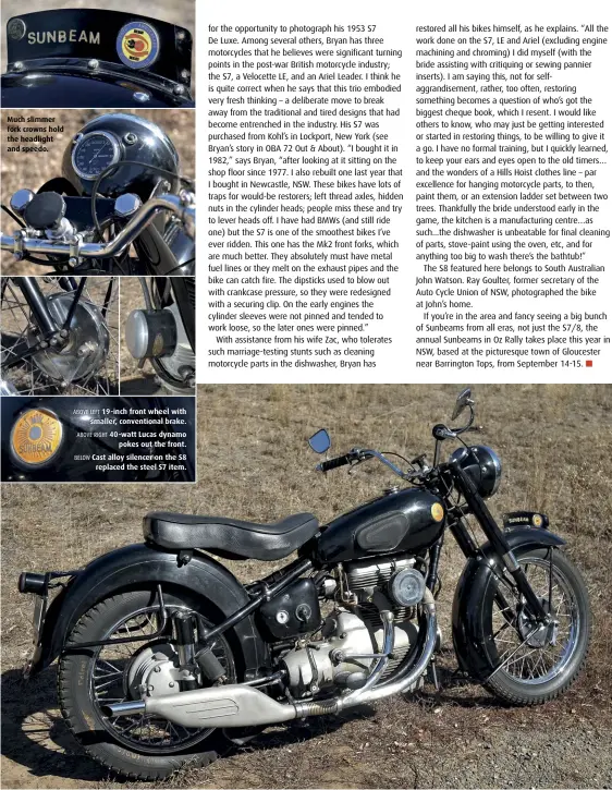  ??  ?? Much slimmer fork crowns hold the headlight and speedo. ABOVE LEFT 19-inch front wheel with smaller, convention­al brake. ABOVE RIGHT 40-watt Lucas dynamo pokes out the front. BELOW Cast alloy silencer on the S8 replaced the steel S7 item.