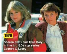  ?? ?? Sharon (left) and Tyne Daly in the hit ’80s cop series Cagney & Lacey