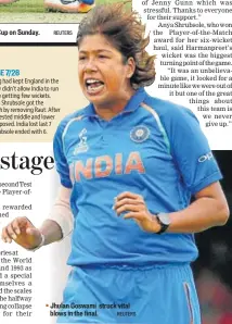  ?? REUTERS ?? Jhulan Goswami struck vital blows in the final.