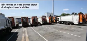  ??  ?? Bin lorries at Vine Street depot during last year’s strike