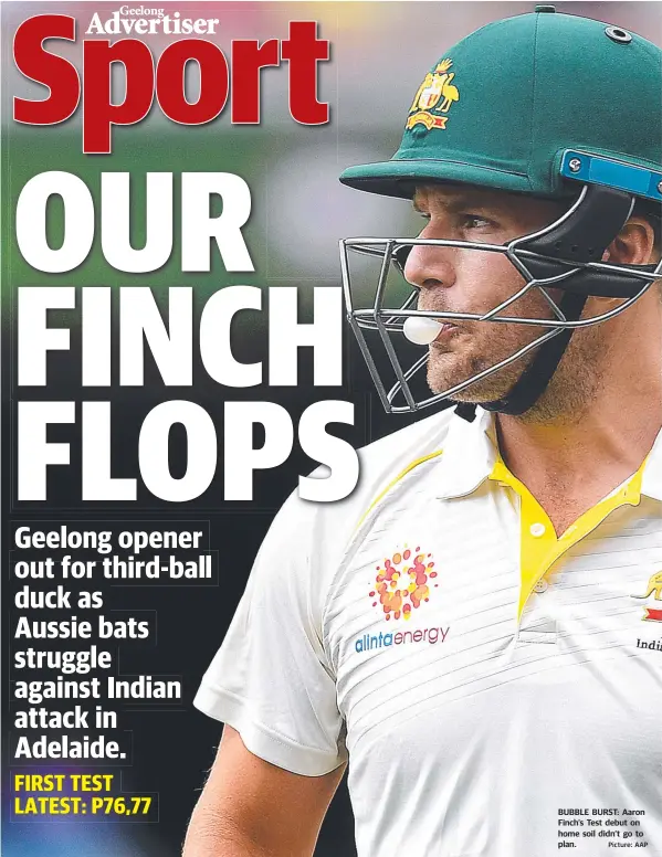  ?? Picture: AAP ?? BUBBLE BURST: Aaron Finch’s Test debut on home soil didn’t go to plan.