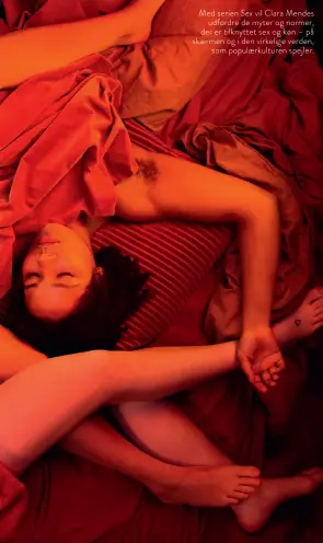  ??  ?? Med serien Sex vil Clara Mendes udfordre de myter og normer, der er tilknyttet sex og køn – på skaermen og i den virkelige verden, som populaerku­lturen spejler.