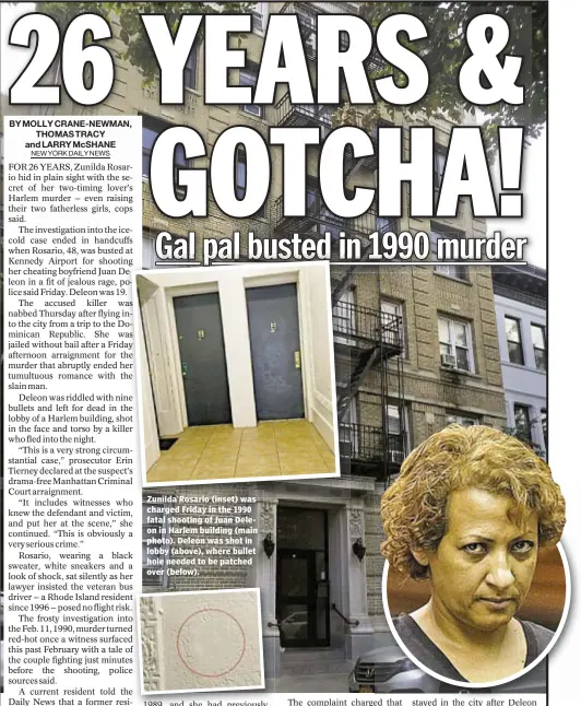  ??  ?? Zunilda Rosario (inset) was charged Friday in the 1990 fatal shooting of Juan Deleon in Harlem building (main photo). Deleon was shot in lobby (above), where bullet hole needed to be patched over (below).