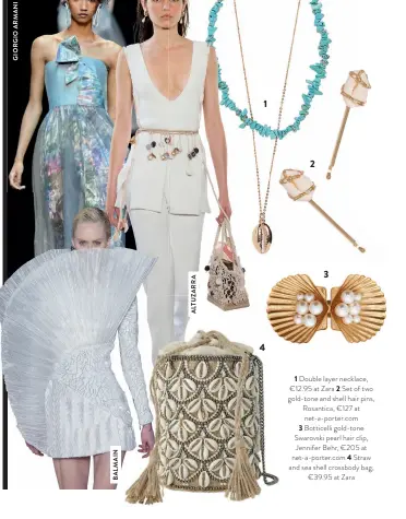  ??  ?? Double layer necklace, €12.95 at Zara Set of two gold-tone and shell hair pins, Rosantica, €127 at net-a-porter.com Botticelli gold-tone Swarovski pearl hair clip, Jennifer Behr, €205 at net-a-porter.com 4 Straw and sea shell crossbody bag,
€39.95 at Zara