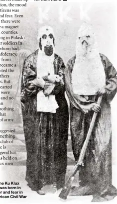  ??  ?? Two robed members of the Ku Klux Klan, c1866–71. The club was born in an atmosphere of anger and fear in the wake of the American Civil War