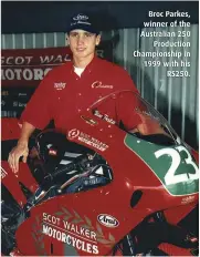  ??  ?? Broc Parkes, winner of the Australian 250 Production Championsh­ip in 1999 with his RS250.