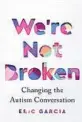  ??  ?? ‘We’re Not Broken’ By Eric Garcia; Houghton Mifflin, Harcourt, 281 pages, $27