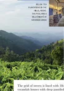  ??  ?? below: tea plantation­s in the hills. above: the pool and a villa (right) at kahanda kanda