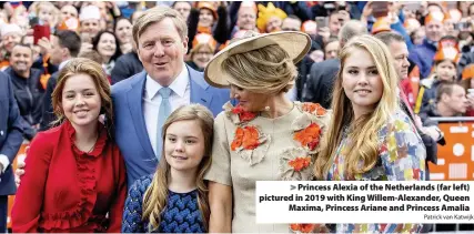  ?? Patrick van Katwijk ?? > Princess Alexia of the Netherland­s (far left) pictured in 2019 with King Willem-Alexander, Queen Maxima, Princess Ariane and Princess Amalia