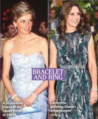  ??  ?? A bejewelled Diana at the Savoy Hotel in 1989. Catherine wearing Diana’s engagement ring.