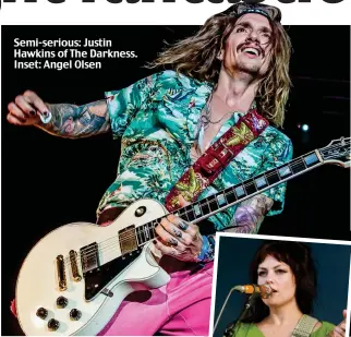  ??  ?? Semi-serious: Justin Hawkins of The Darkness. Inset: Angel Olsen