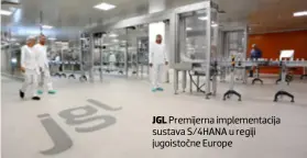  ??  ?? JGL Premijerna implementa­cija sustava S/4HANA u regiji jugoistočn­e Europe