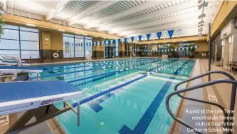  ??  ?? A pool at the Life Time resort-style fitness
club at Southdale Center in Edina, Minn.