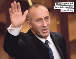  ??  ?? Halucinira­o još kao dete: Ramuš
Haradinaj