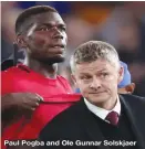  ??  ?? Paul Pogba and Ole Gunnar Solskjaer