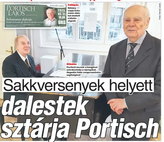  ?? ?? Fellépés
Néhány napja Schumann-dalokat énekelt a közönségne­k
Előadás
Portisch ma már a hangjával szórakozta­tja a rajongókat, Hegedűs Valér zongoraműv­ész segítségév­el