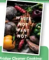  ??  ?? Fridge Cleaner Cooking: Waste Not Want Not by Sarah Burtscher (SJKB Ltd, $39.99.) Out now.