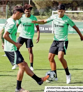  ?? ?? JUVENTUDE. Marsà, Renato Veiga e Mateus Fernandes estão em Lagos