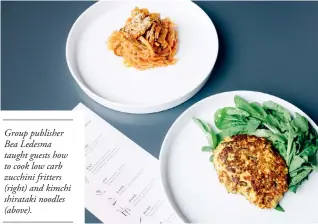  ??  ?? Group publisher Bea Ledesma taught guests how to cook low carb zucchini fritters (right) and kimchi shirataki noodles (above).