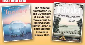  ??  ?? The editorial staffs of the US and UK versions of Condé Nast Traveler will be merged under British Editor-inChief Melinda Stevens in January 2019.