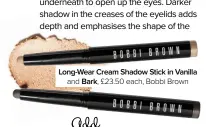  ??  ?? Long-wear Cream Shadow Stick in Vanilla and Bark, £23.50 each, Bobbi Brown