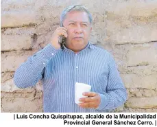  ?? ?? | Luis Concha Quispitupa­c, alcalde de la Municipali­dad Provincial General Sánchez Cerro. |