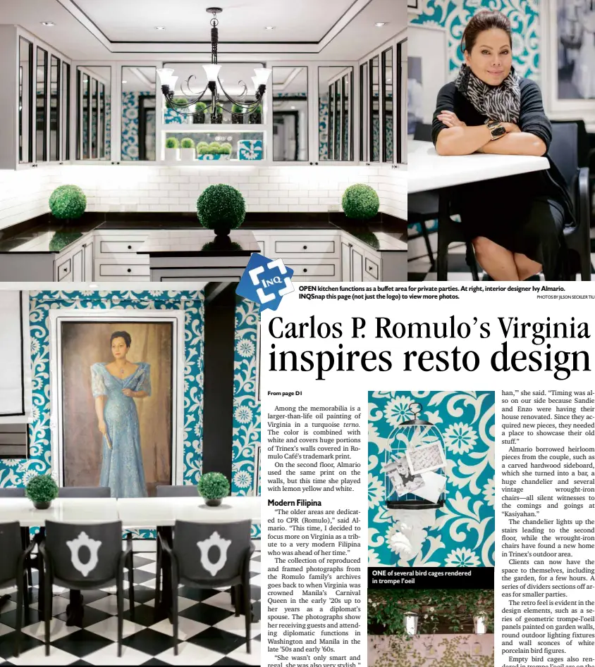  ?? PHOTOS BY JILSON SECKLER TIU ?? TURQUOISE print is inspired by the color of Virginia Romulo’s terno. OPEN kitchen functions as a buffet area for private parties. At right, interior designer Ivy Almario. INQSnap this page (not just the logo) to view more photos. ONE of several bird...