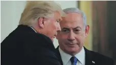  ?? Reuters ?? US President Donald Trump and Israeli Prime Minister Benjamin Netanyahu have been allies over the past four years