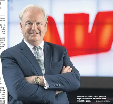  ?? Picture / Brett Phibbs ?? Westpac NZ chief David McLean says a slowdown without a crash would be good.