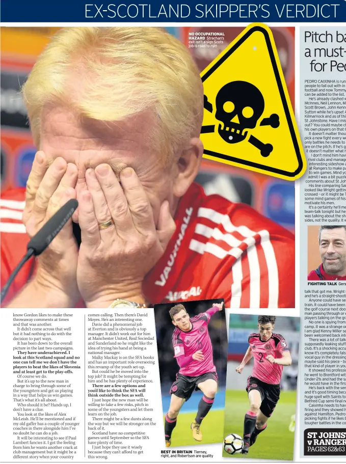  ??  ?? NO OCCUPATION­AL HAZARD Strachan’s exit isn’t a sign Scots job is road to ruin BEST IN BRITAIN Tierney, right, and Robertson are quality