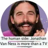  ??  ?? The human side: Jonathan Van Ness is more than a TV personalit­y