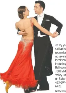  ??  ?? « Try your skill at ballroom dancing at several local venues, including The Ballroom, 7001 Middle Valley Road, on Saturdays. 423-3946428. Getty Images