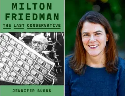  ?? FARRAR, STRAUS & GIROUX ?? Historian Jennifer Burns chronicles the life of Nobel laureate Milton Friedman.