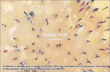  ??  ?? Ai Weiwei’s refugee epic involves more than 200 crew members and 23 locations: from Iraq to Bangladesh, Italy to Kenya, Afghanista­n and Mexico.