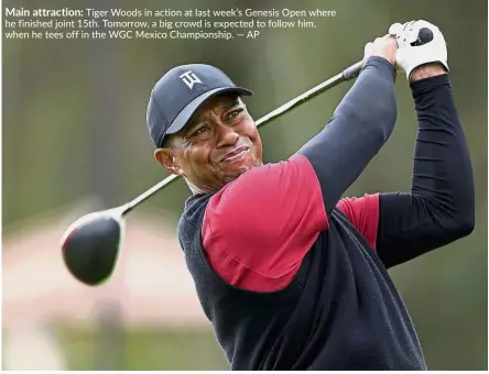  ?? — AP ?? Main attraction: Tiger Woods in action at last week’s Genesis Open where he finished joint 15th. Tomorrow, a big crowd is expected to follow him, when he tees off in the WGC Mexico Championsh­ip.