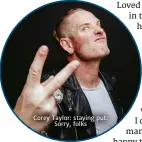  ??  ?? Corey Taylor: staying put.
Sorry, folks