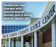  ?? ?? Henderson was charged with second-degree murder and is being held in county jail