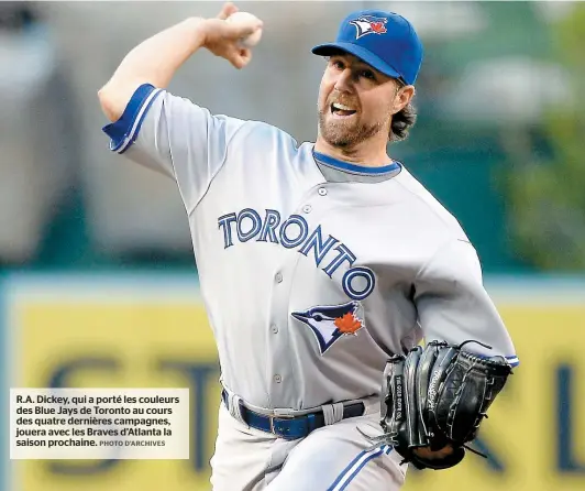  ??  ?? R.A. Dickey, qui a porté les couleurs des Blue Jays de Toronto au cours des quatre dernières campagnes, jouera avec les Braves d’Atlanta la saison prochaine.