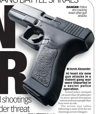  ??  ?? DANGER Police are cracking down after gun attacks