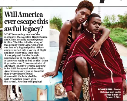  ??  ?? POWERFUL: Daniel Kaluuya and Jodie Turner-Smith in Queen & Slim